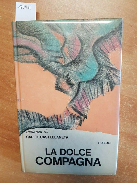 CARLO CASTELLANETA - LA DOLCE COMPAGNA 1ED. RIZZOLI 1970 + OMAGGIO!!! - (1