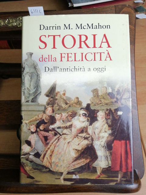 STORIA DELLA FELICITA' DALL'ANTICHITA' A OGGI - D. McMAHON 2008 MONDOLIBRI