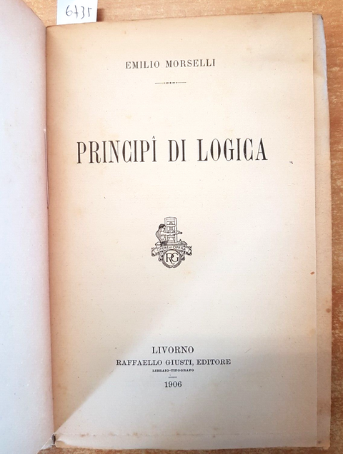 PRINCIPI DI LOGICA - Emilio Morselli - 1906 - Raffaello Giusti - (6735