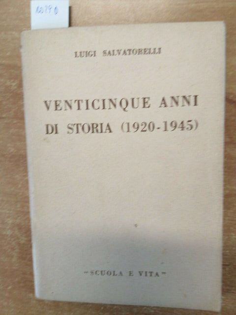 Luigi Salvatorelli Venticinque anni di storia 1920-1945 Scuola e vita 1953(