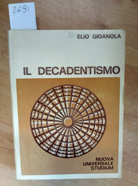 ELIO GIOANOLA - IL DECADENTISMO 1977 NUOVA UNIVERSALE STUDIUM (2091)