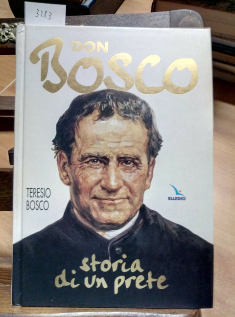 DON BOSCO STORIA DI UN PRETE - TERESIO BOSCO - 2006 - ELLEDICI - (3283