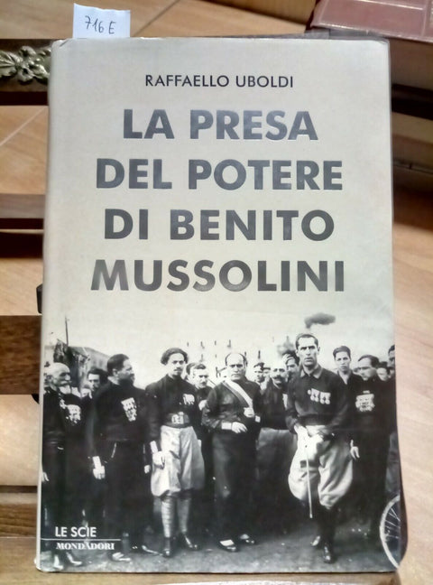 LA PRESA DEL POTERE DI BENITO MUSSOLINI - UBOLDI - 1ED. MONDADORI 2009 (71