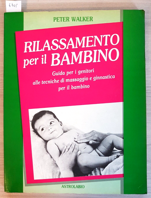 RILASSAMENTO PER IL BAMBINO - Peter Walker - Astrolabio 1988 MASSAGGIO (670