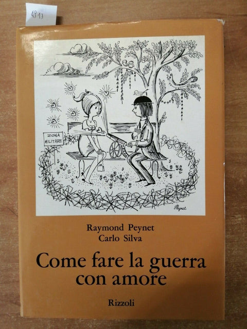 R. PEYNET / C. SILVA - COME FARE LA GUERRA CON AMORE - 1ED. 1970 RIZZOLI (