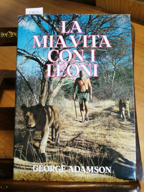 LA MIA VITA CON I LEONI - ADAMSON - Africa Animali Riserve 1989 EUROCLUB (2