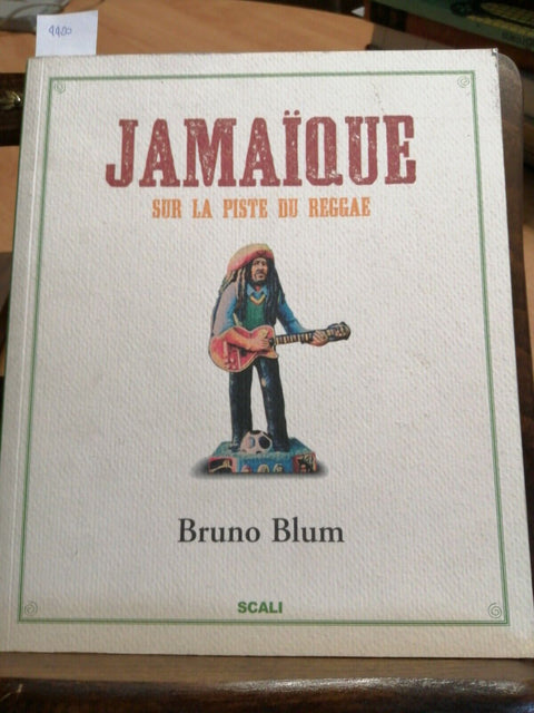 JAMAIQUE SUR LA PISTE DU REGGAE BRUNO BLUM 2007 SCALI (4400) BOB MARLE