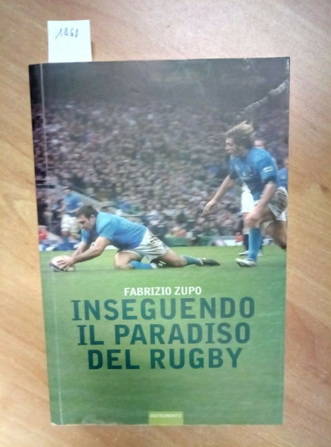INSEGUENDO IL PARADISO DEL RUGBY - FABRIZIO ZUPO 2007 NUTRIMENTI (1468