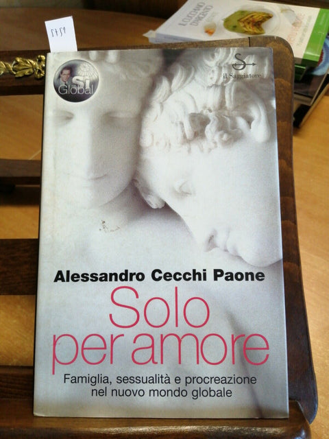 ALESSANDRO CECCHI PAONE - SOLO PER AMORE - 1ED. - IL SAGGIATORE - 2004 - (