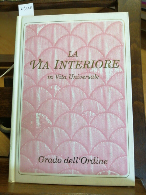 LA VITA INTERIORE IN VITA UNIVERSALE 1992 GRADO DELL'ORDINE esoterismo (63