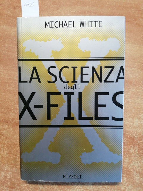 MICHAEL WHITE - LA SCIENZA DEGLI X-FILES 1997 RIZZOLI fenomeni paranormali(