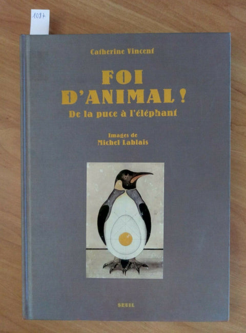 FOI D'ANIMAL! DE LA PUCE A L'ELEPHANT - CATHERINE VINCENT 2002 SEUIL (108