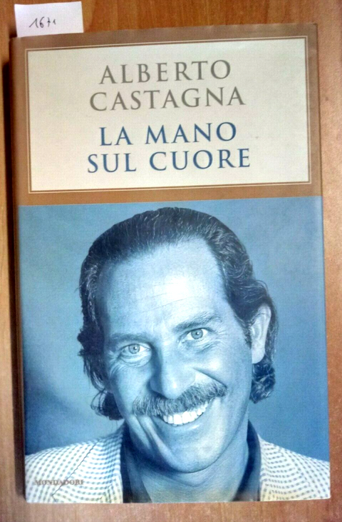 ALBERTO CASTAGNA - LA MANO SUL CUORE 1999 MONDADORI 1 ED. (1671)