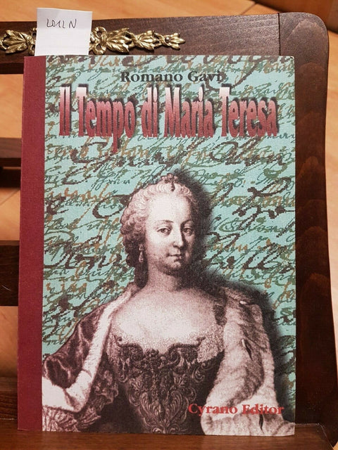 IL TEMPO DI MARIA TERESA ( 1717-1780 ) - ROMANO GAVI 1996 CYRANO EDITO
