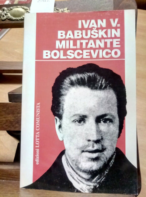 IVAN BABUSKIN - MILITANTE BOLSCEVICO - 1999 - EDIZIONI LOTTA COMUNISTA - (2