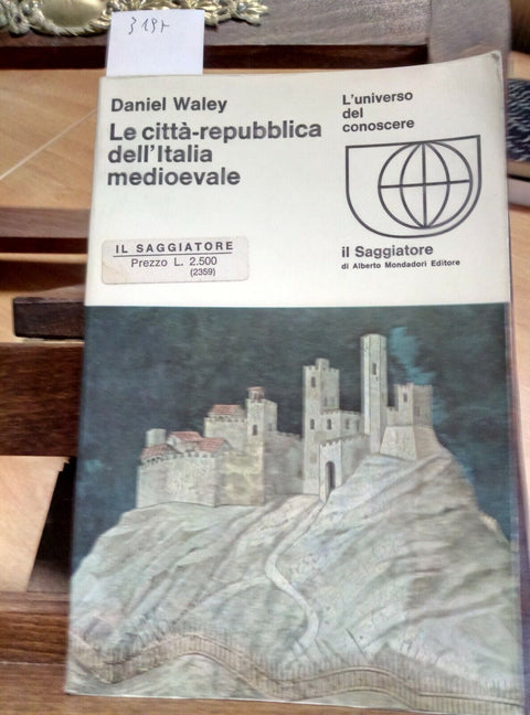 LE CITTA'-REPUBBLICA DELL'ITALIA MEDIOEVALE - DANIEL WALEY 1969 SAGGIATORE