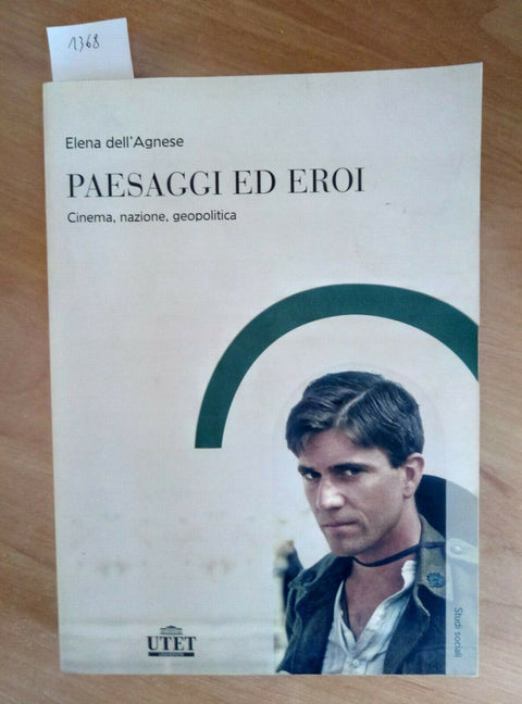 PAESAGGI ED EROI - CINEMA NAZIONE GEOPOLITICA - 2009 - DELL'AGNESE - UTET