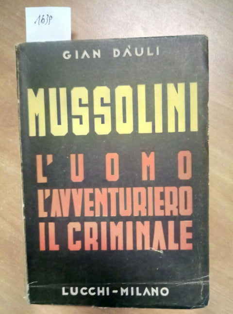 MUSSOLINI L'UOMO L'AVVENTURIERO IL CRIMINALE - DAULI 1946 LUCCHI EX LIBRIS 163