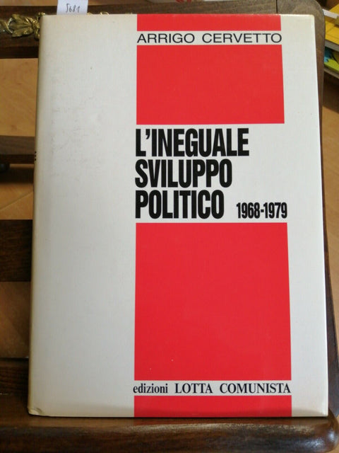 L'INEGUALE SVILUPPO POLITICO 1968-1979 ARRIGO CERVETTO 1991 LOTTA COMUNISTA