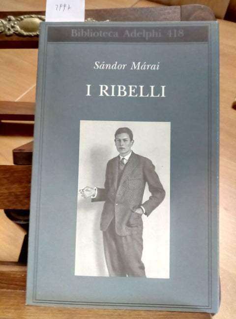 SANDOR MARAI - I RIBELLI - 2001 - ADELPHI - 1 ED. - OTTIMO -(2997)