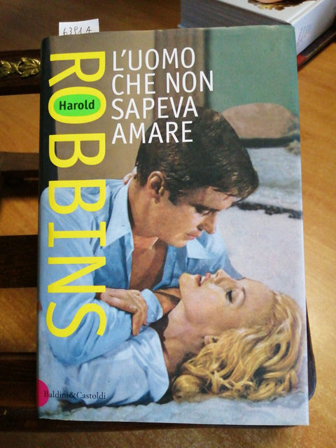 HAROLD ROBBINS - L'UOMO CHE NON SAPEVA AMARE - 2000 - BALDINI & CASTOLDI