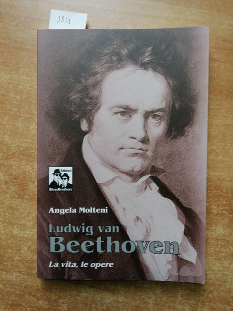 Ludwig Van Beethoven La vita, le opere - Molteni Angela 2013 Blues Brothers