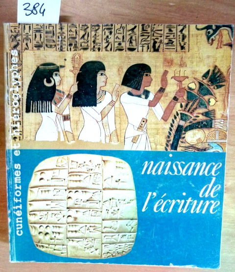 NAISSANCE DE L'ECRITURE - CUNEIFORMES ET HIEROGLYPHES 1982 nascita scrittura