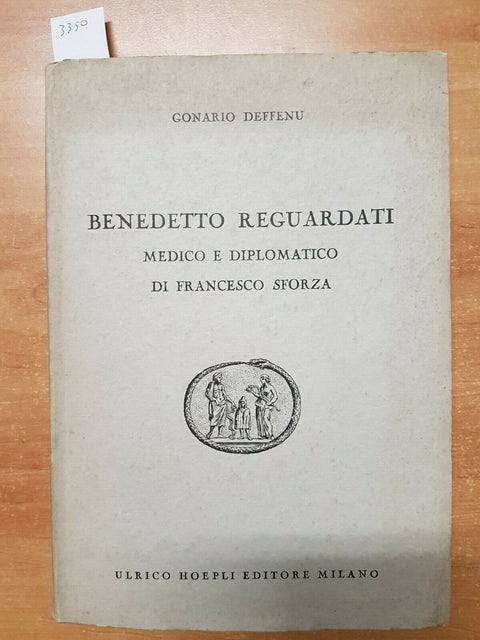 BENEDETTO REGUARDATI MEDICO DIPLOMATICO DI F. SFORZA 1955 DEFFENU - HOEPLI(