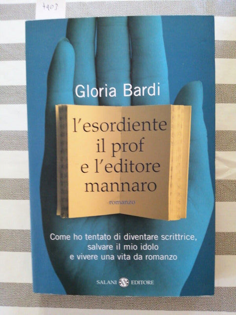 L' esordiente, il prof e l'editore mannaro - Gloria Bardi 2007 Salani 1ED.