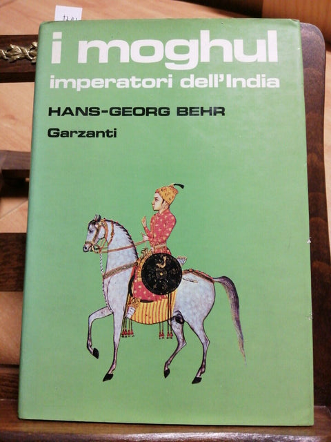 I MOGHUL IMPERATORI DELL'INDIA - HANS-GEORG BEHR 1985 - GARZANTI - 1ED. (