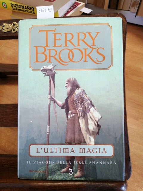 TERRY BROOKS - L'ULTIMA MAGIA - IL VIAGGIO DELLA JERLE SHANNARA (3636W