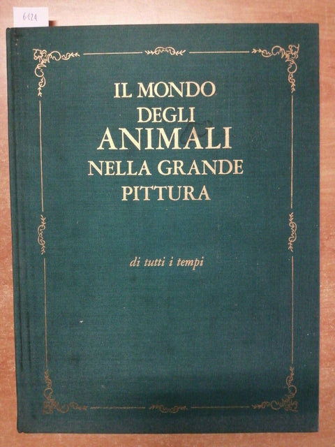 IL MONDO DEGLI ANIMALI NELLA GRANDE PITTURA DI TUTTI I TEMPI 1966 RIZZOLI (