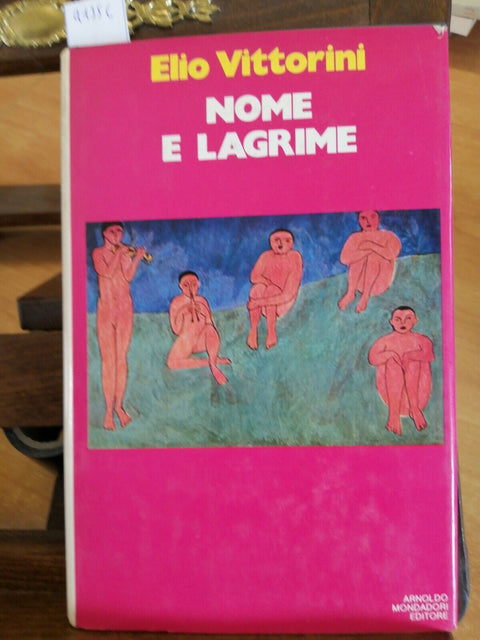 ELIO VITTORINI - NOME E LAGRIME - PRIMA EDIZIONE- MONDADORI - 1972 - (4135C