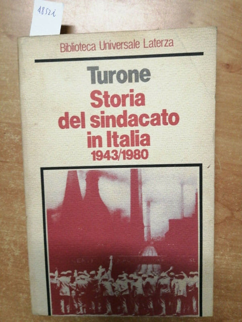 SERGIO TURONE - STORIA DEL SINDACATO IN ITALIA 1943/1980 - LATERZA 1981 (48