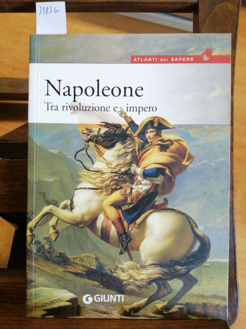 PAOLO CAU - NAPOLEONE TRA RIVOLUZIONE E IMPERO - GIUNTI 2006 ATLANTE (3583G