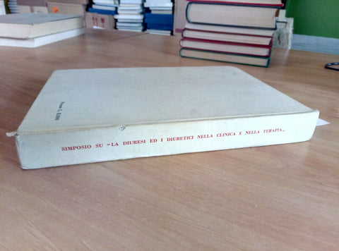 SIMPOSIO SU DIURESI E DIURETICI NELLA CLINICA E NELLA TERAPIA 1964 - ATTI (