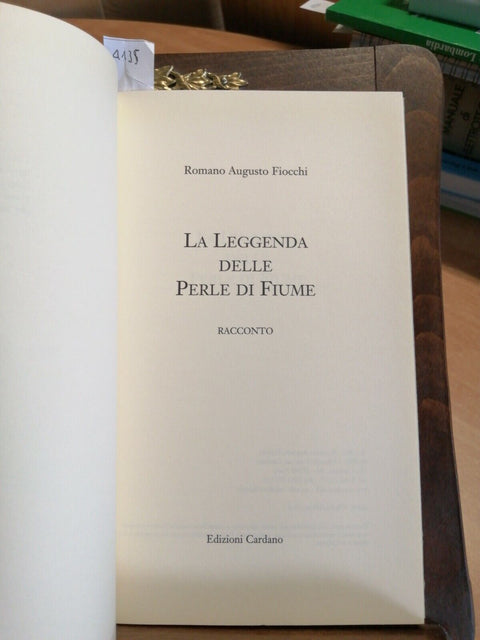 ROMANO A. FIOCCHI - LA LEGGENDA DELLE PERLE DI FIUME 2007 CARDANO (4135