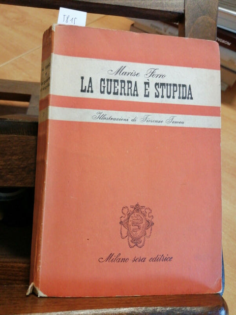 LA GUERRA E' STUPIDA - FERRO MARISE - MILANO SERA EDITRICE 1949 ILLUSTRATO