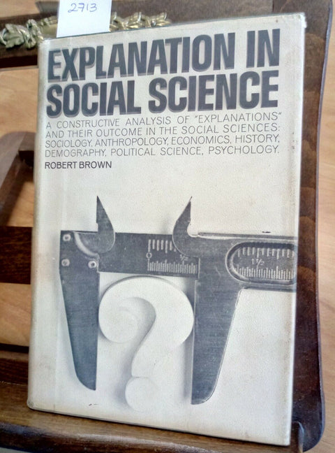 EXPLANATION IN SOCIAL SCIENCE - ROBERT BROWN - 1964 - ALDINE - CHICAGO - (2