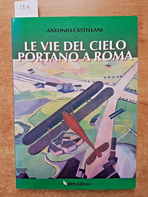 LE VIE DEL CIELO PORTANO A ROMA - Antonio Castellani 1997 Ibn AERONAUTICA (