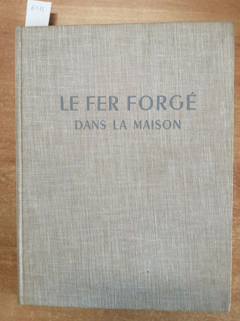 LE FER FORGE' DANS LA MAISON PAR ROBERT KLEIN - CH. MASSIN (6213) FER