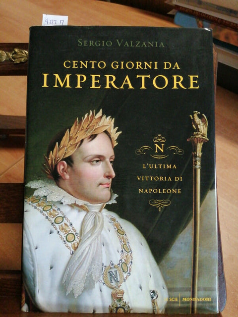 CENTO GIORNI DA IMPERATORE SERGIO VALZANIA 1ED. 2015 MONDADORI(4222m)