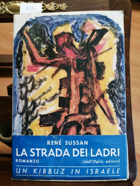 RENE' SUSSAN - LA STRADA DEI LADRI - DALL' OGLIO 1962 - ROMANZO STORICO (