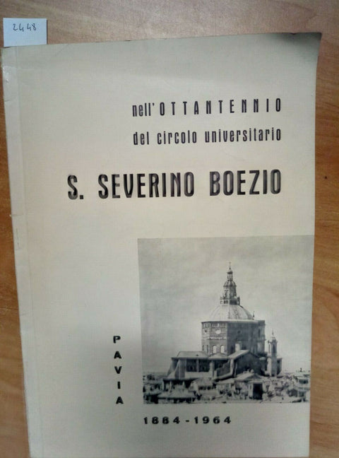 S. SEVERINO BOEZIO PAVIA 1884/1964 NELL'OTTANTENNIO DEL CIRCOLO UNIVERSITA