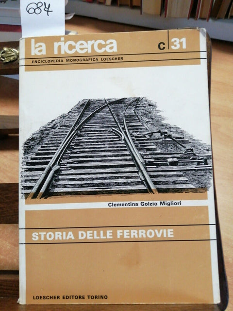 STORIA DELLE FERROVIE - GOLZIO MIGLIORI - 1968 - LA RICERCA 31 - LOESCHER (