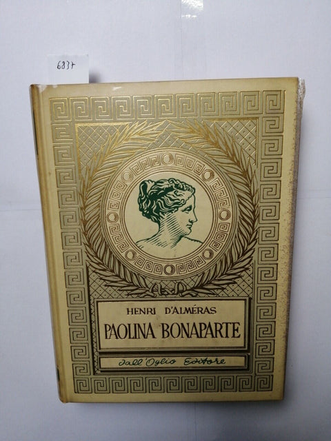 PAOLINA BONAPARTE biografia - HENRI D'ALMERAS 1959 DALL'OGLIO illustrato