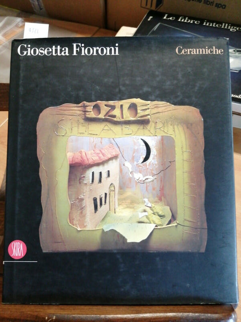 GIOSETTA FIORONI - CERAMICHE - 2005 - SKIRA - MONOGRAFIA ILLUSTRATA - (4322