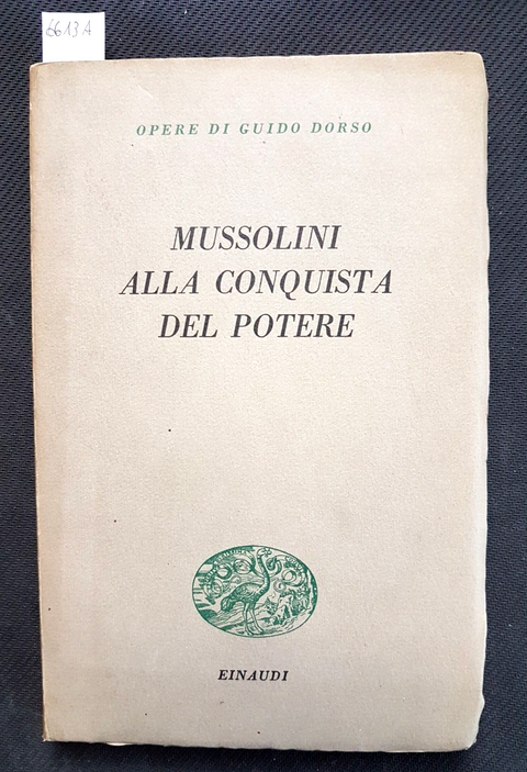 GUIDO DORSO - MUSSOLINI ALLA CONQUISTA DEL POTERE - EINAUDI 1949 fascismo (