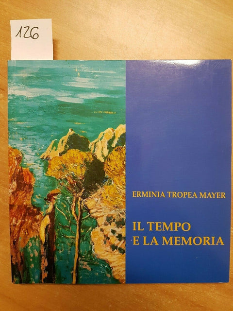 ERMINIA TROPEA MAYER - IL TEMPO E LA MEMORIA - 2000 - AUTOGRAFATO - LIGURIA