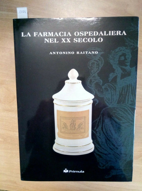 LA FARMACIA OSPEDALIERA NEL XX SECOLO - ANTONINO RAITANO 2000 PRIMULA (1144